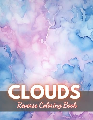 Clouds Reverse Coloring Book: New Edition And Unique High-quality Illustrations, Mindfulness, Creativity and Serenity von Independently published
